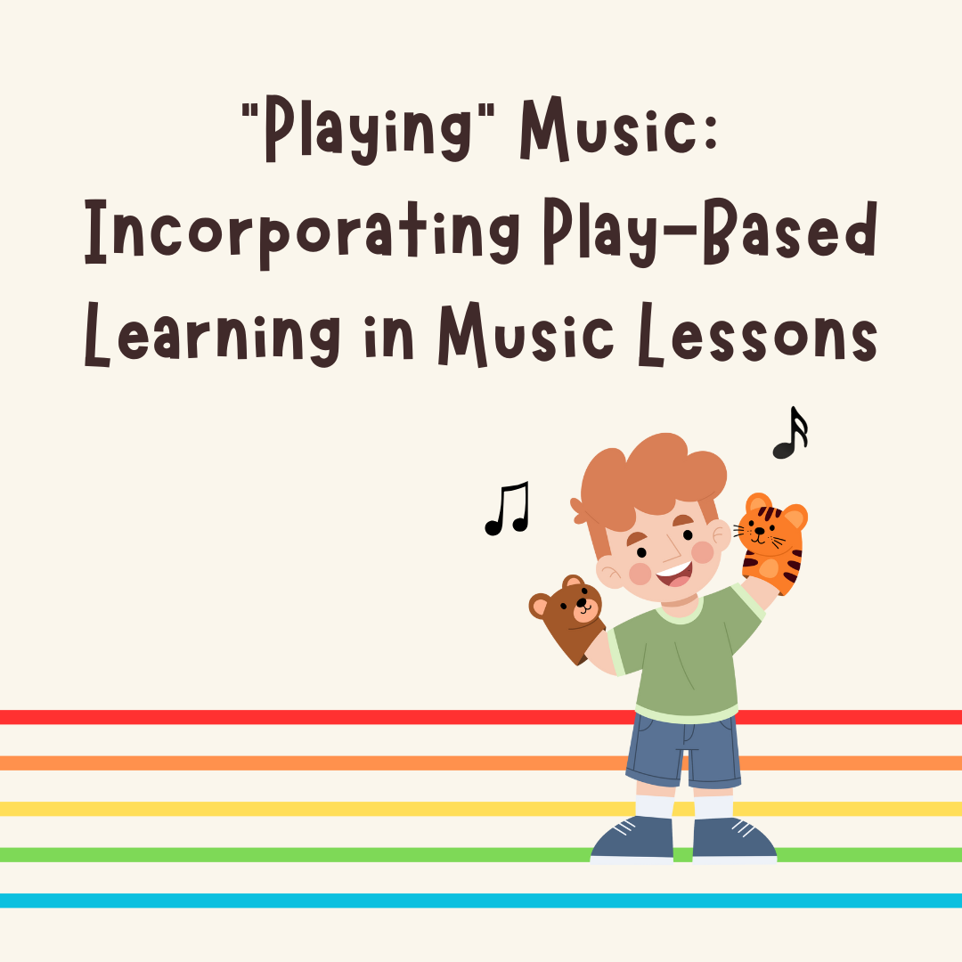 “Playing” Music: Incorporating Play-Based Learning in Music Lessons